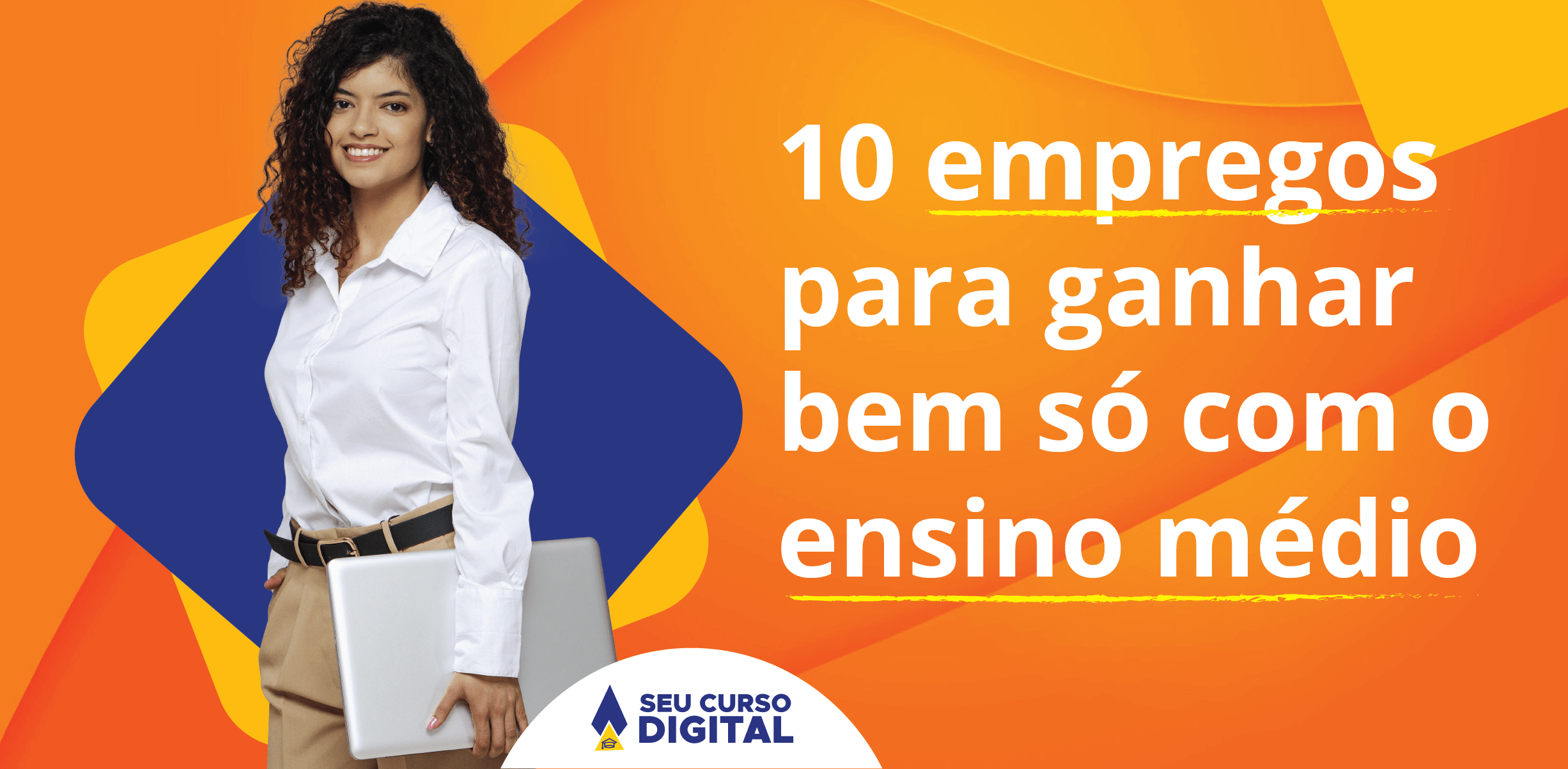 10 empregos para ganhar bem só com o ensino médio - Seu Curso Digital
