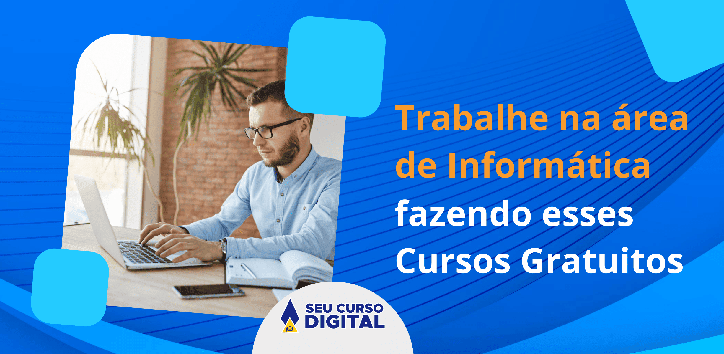 Trabalhe Na área De Informática Fazendo Esses Cursos Gratuitos Seu Curso Digital 1049